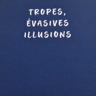 TROPES, ÉVASIVES ILLUSIONS